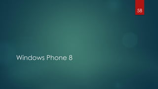 Windows Phone 8
58
 