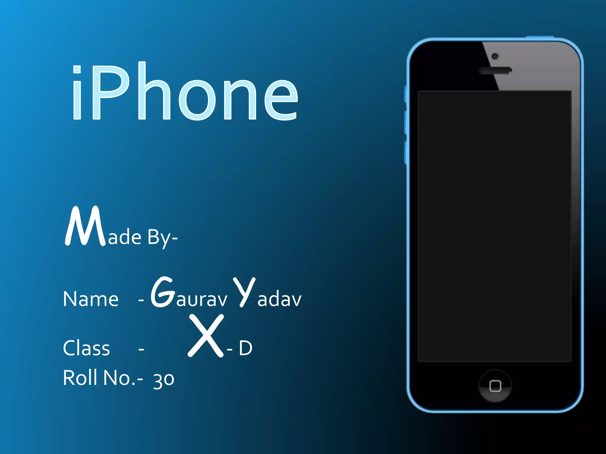 Made By-
Name - Gaurav Yadav
Class - X- D
Roll No.- 30
 