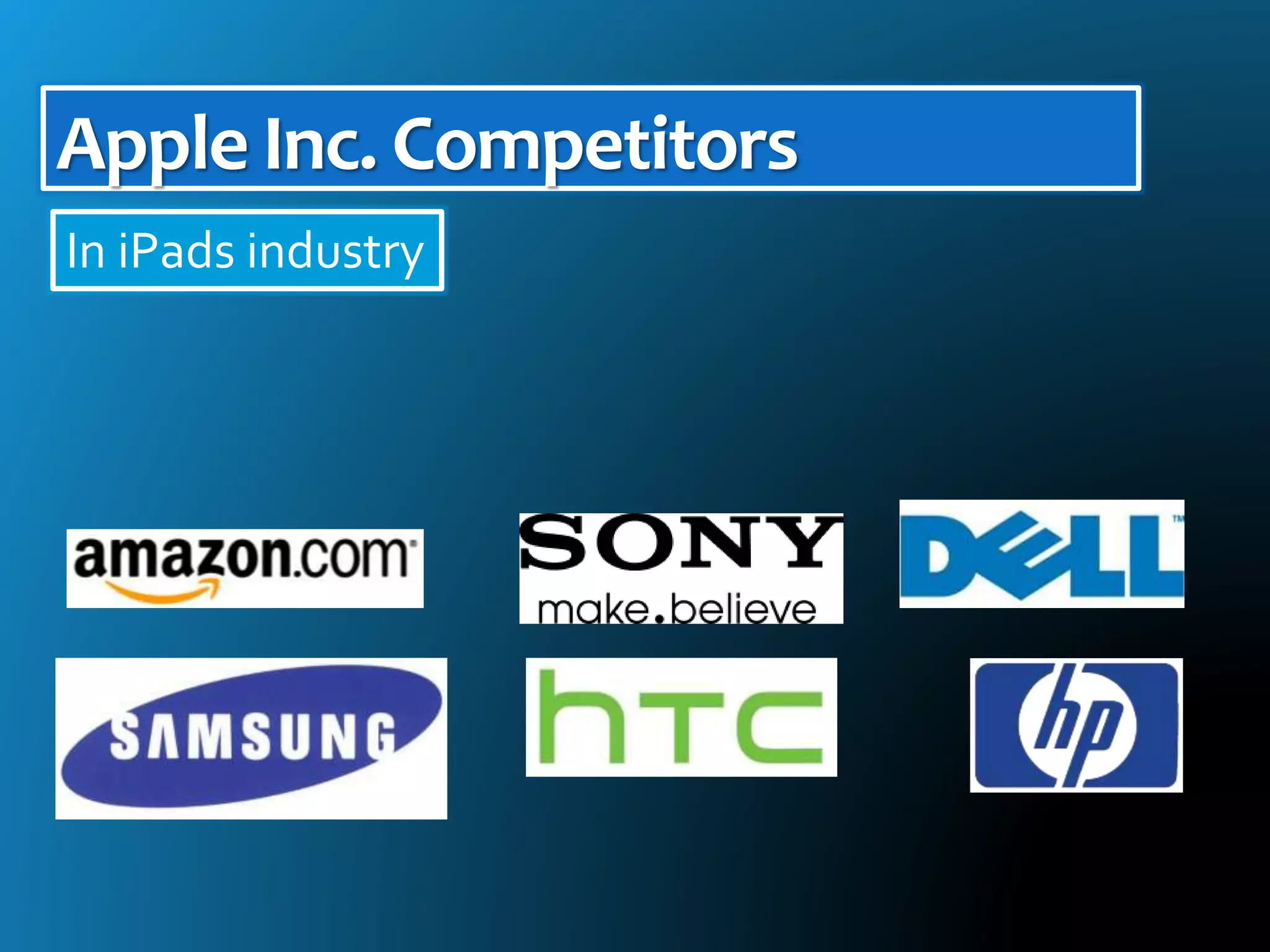 In iPads industry
Apple Inc. Competitors
 