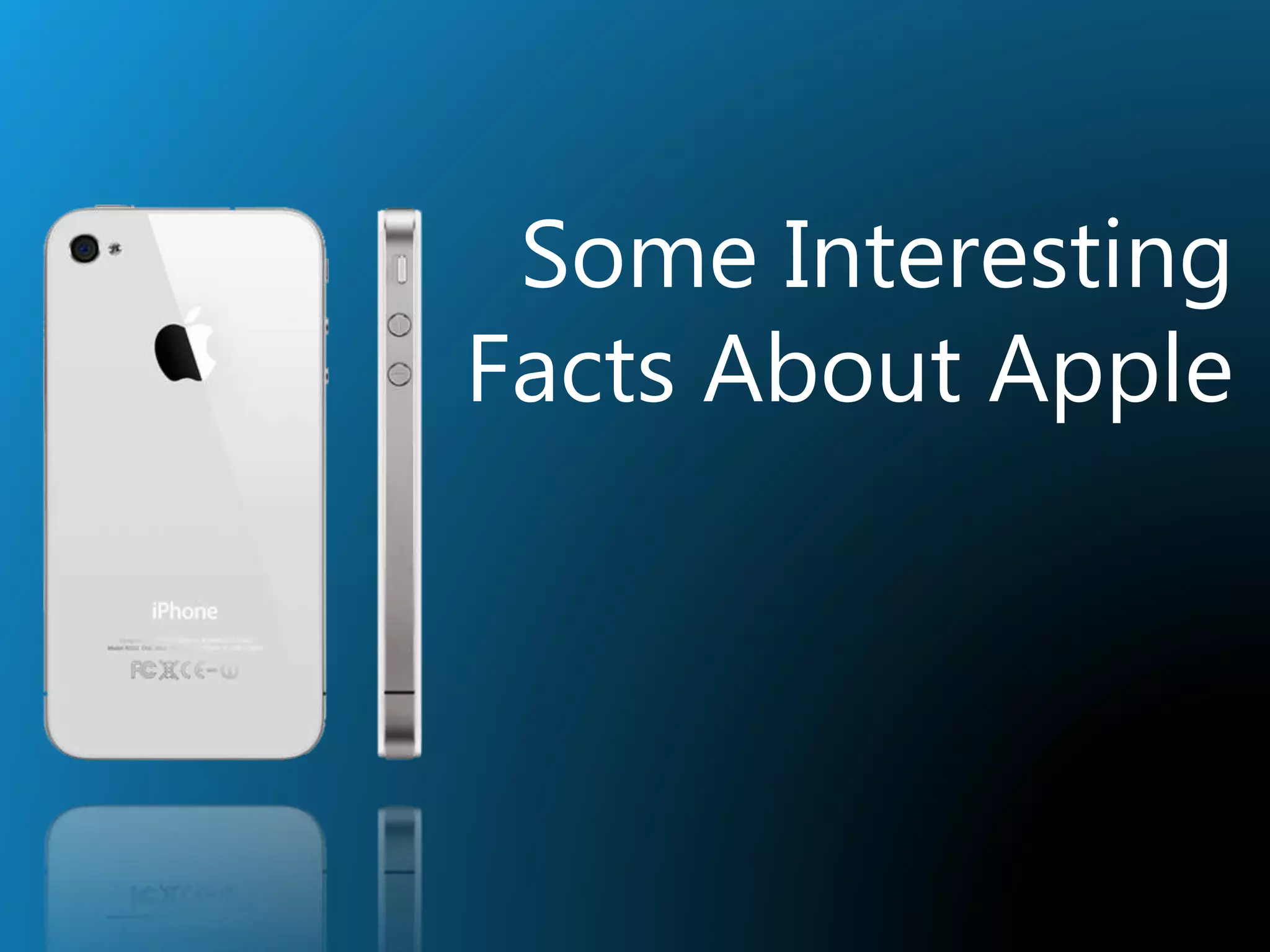 Some Interesting
Facts About Apple
 