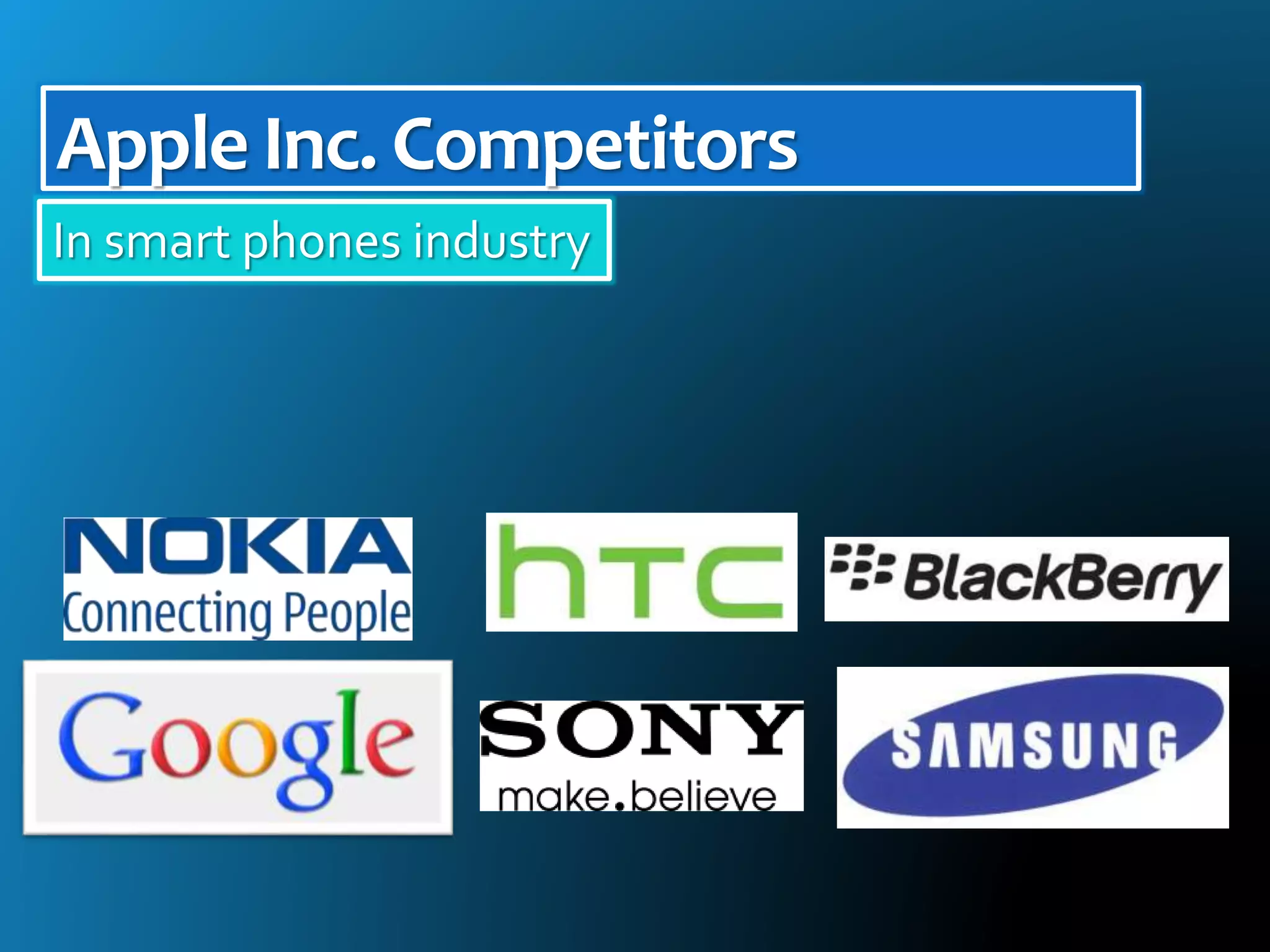 In smart phones industry
Apple Inc. Competitors
 