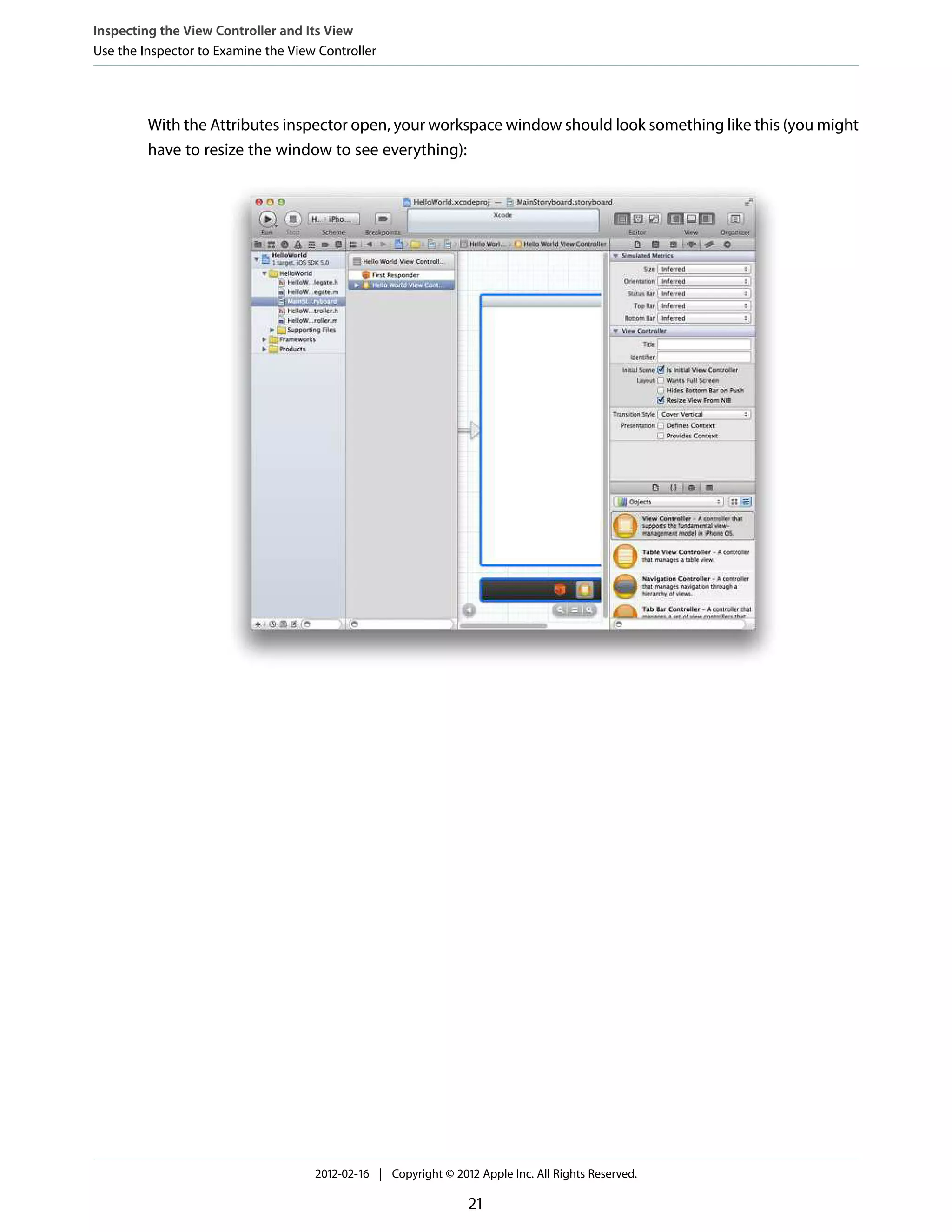 Inspecting the View Controller and Its View
Use the Inspector to Examine the View Controller

With the Attributes inspector open, your workspace window should look something like this (you might
have to resize the window to see everything):

2012-02-16 | Copyright © 2012 Apple Inc. All Rights Reserved.

21

 