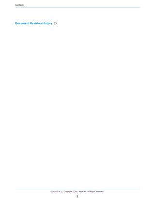 Contents

Document Revision History 55

2012-02-16 | Copyright © 2012 Apple Inc. All Rights Reserved.

3

 