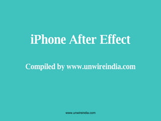 iPhone After Effect Compiled by www.unwireindia.com 
