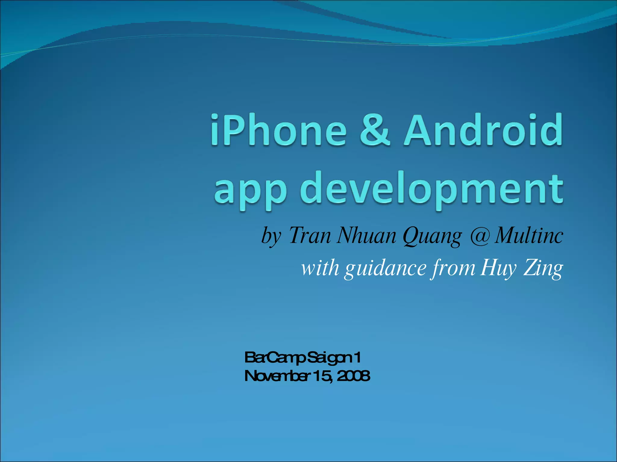 by Tran Nhuan Quang @ Multinc with guidance from Huy Zing BarCamp Saigon 1 November 15, 2008