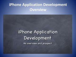 iPhone Application Development
Overview
 