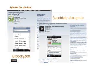 Iphone for Kitchen




                     Cucchiaio d argento
                               d’argento




 GroceryZen
 ...