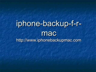 iphone-backup-f-r-iphone-backup-f-r-
macmac
http://www.iphonebackupmac.comhttp://www.iphonebackupmac.com
 