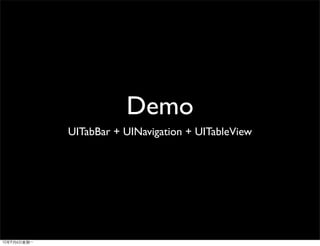 Demo
UITabBar + UINavigation + UITableView
 