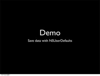 Demo
Save data with NSUserDefaults
 