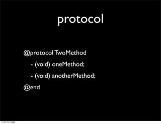 protocol

@protocol TwoMethod
  - (void) oneMethod;
  - (void) anotherMethod;
@end
 