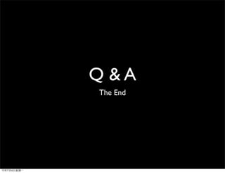 Q &A
The End
 