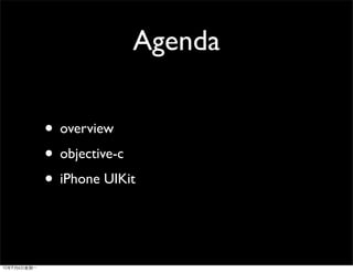 Agenda

• overview
• objective-c
• iPhone UIKit
 