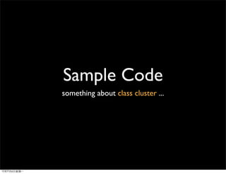 Sample Code
something about class cluster ...
 