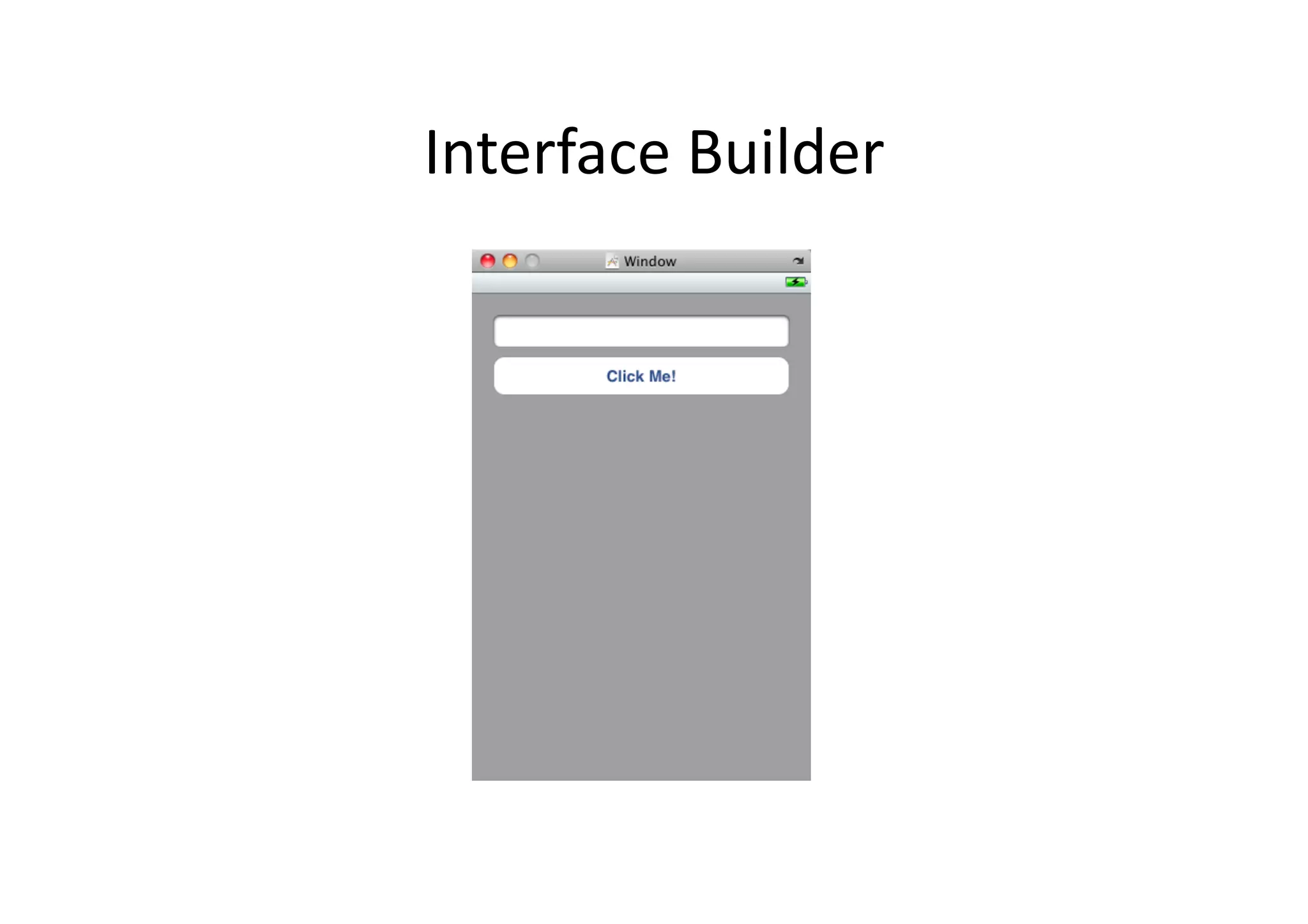 Interface	
  Builder	
  
 