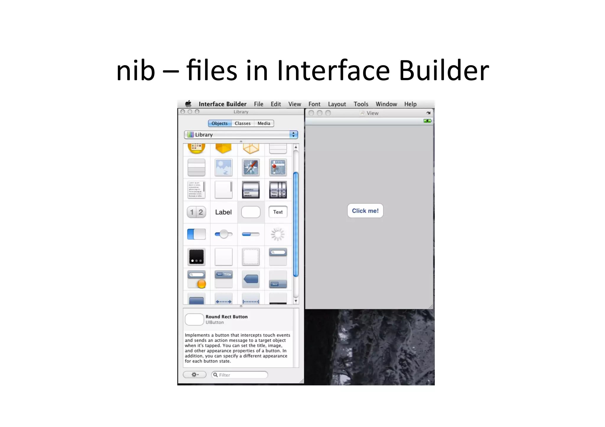 nib	
  –	
  ﬁles	
  in	
  Interface	
  Builder	
  
 