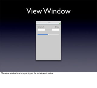 View Window




The view window is where you layout the subviews of a view.
 