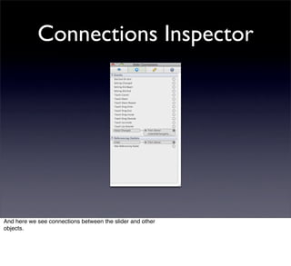 Connections Inspector




And here we see connections between the slider and other
objects.
 