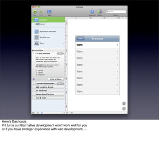 Hereʼs Dashcode.
If it turns out that native development wonʼt work well for you
or if you have stronger experience with web development, ...
 