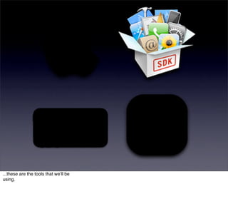 ...these are the tools that weʼll be
using.
 