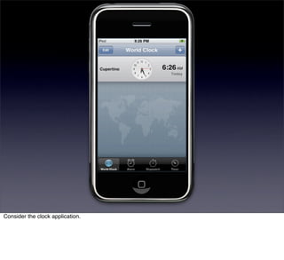 Consider the clock application.
 