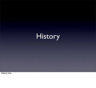 History



History time.
 