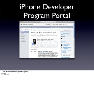 iPhone Developer
                      Program Portal




...the iPhone Developer Program
Portal, ...
 
