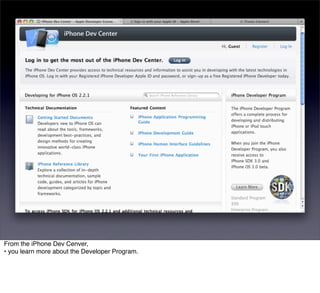 From the iPhone Dev Cenver,
• you learn more about the Developer Program.
 