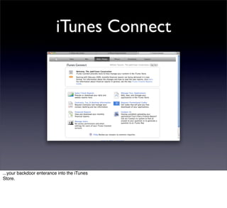 iTunes Connect




...your backdoor enterance into the iTunes
Store.
 