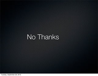 No Thanks




Tuesday, September 28, 2010
 