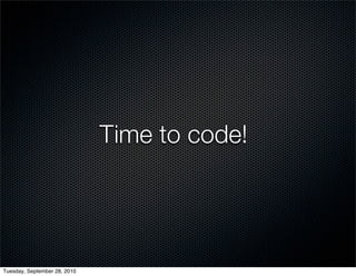 Time to code!




Tuesday, September 28, 2010
 