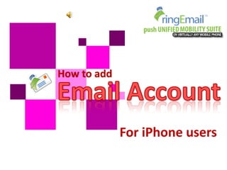 How to add




             For iPhone users
 