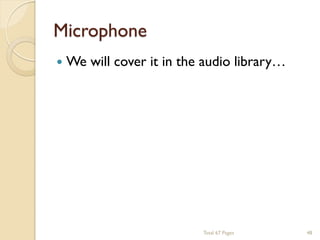 Microphone


We will cover it in the audio library…

Total 67 Pages

48

 