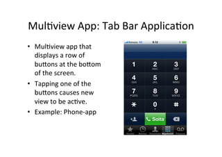 Mul1view	
  App:	
  Tab	
  Bar	
  Applica1on	
  
•  Mul1view	
  app	
  that	
  
   displays	
  a	
  row	
  of	
  
   buIon...