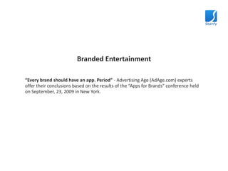 Branded Entertainment<br />“Every brand should have an app. Period” - Advertising Age (AdAge.com) experts offer their conc...