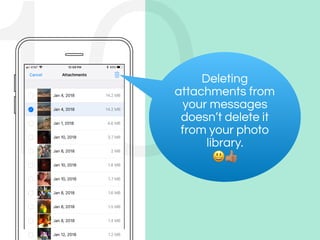 10Deleting
attachments from
your messages
doesn’t delete it
from your photo
library.
()
 