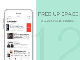FREE UP SPACE
✓Delete downloaded podcasts
 
