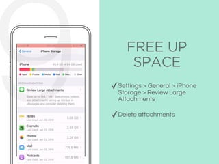 FREE UP
SPACE
✓Settings > General > iPhone
Storage > Review Large
Attachments
✓Delete attachments
9
 