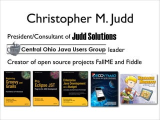 Christopher M. Judd
President/Consultant of

                                    leader
Creator of open source projects FallME and Fiddle
 