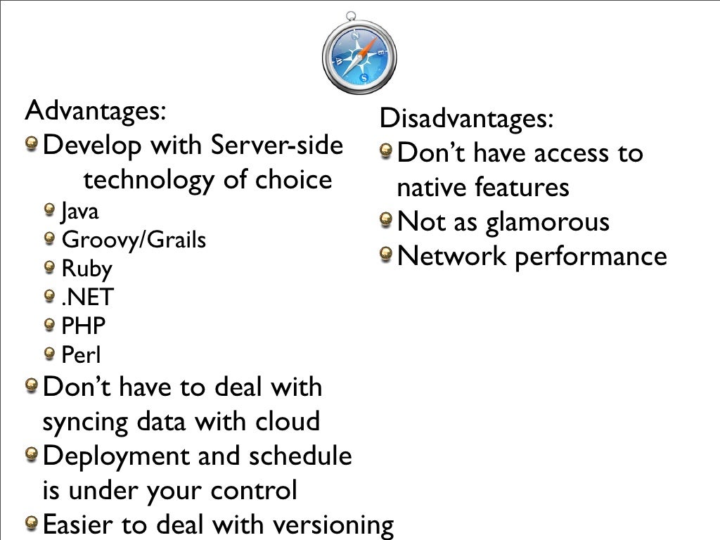 Advantages: Disadvantages: Develop with Server-side