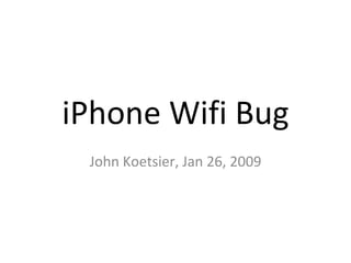 iPhone Wifi Bug John Koetsier, Jan 26, 2009 