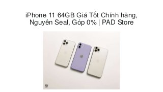 iPhone 11 64GB Giá Tốt Chính hãng,
Nguyên Seal, Góp 0% | PAD Store
 