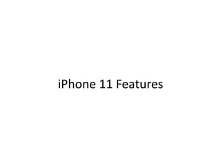 iPhone 11 Features
 
