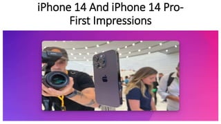 iPhone 14 And iPhone 14 Pro-
First Impressions
 