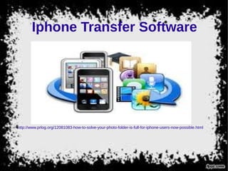 Iphone Transfer Software
http://www.prlog.org/12081083-how-to-solve-your-photo-folder-is-full-for-iphone-users-now-possible.html
 
