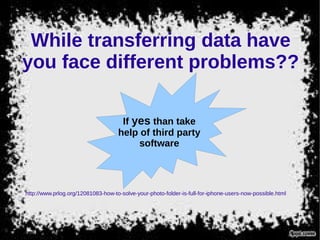 While transferring data have
you face different problems??
If yes than take
help of third party
software
http://www.prlog.org/12081083-how-to-solve-your-photo-folder-is-full-for-iphone-users-now-possible.html
 