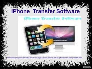 iPhone Transfer Software
http://www.prlog.org/12081083-how-to-solve-your-photo-folder-is-full-for-iphone-users-now-possible.html
 