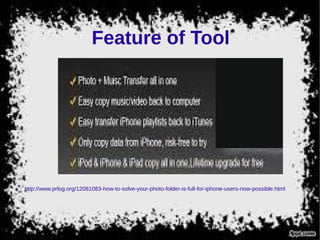 Feature of Tool
http://www.prlog.org/12081083-how-to-solve-your-photo-folder-is-full-for-iphone-users-now-possible.html
 