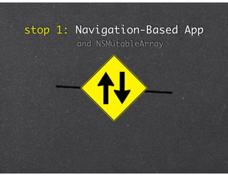 stop 1: Navigation-Based App
        and NSMutableArray
 