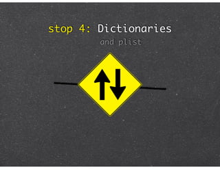 stop 4: Dictionaries
        and plist
 